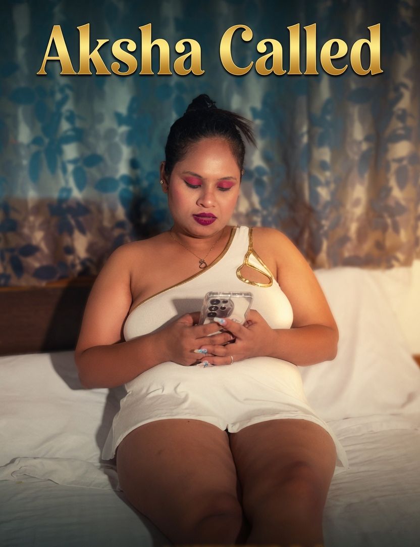 Aksha Called (2026) Hindi Uncut Short Films