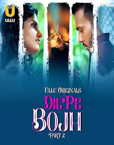 Dil Pe Bojh (2025) Hindi Season 01 Part 02 ULLU WEB Series