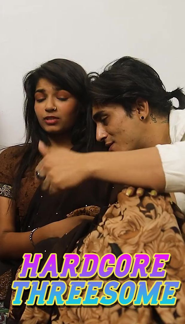 Hardcore Threesome (2025) Hindi Uncut Short Films