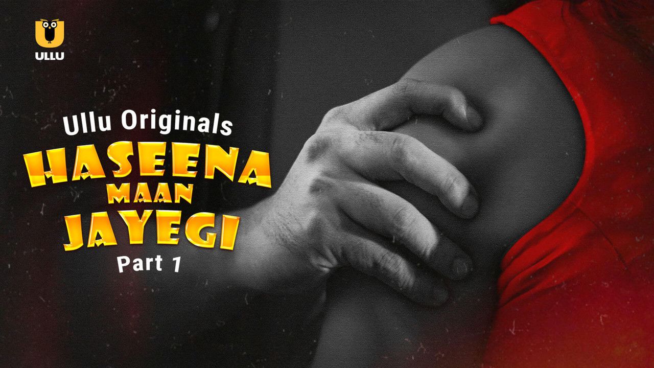 Haseena Maan Jayegi (2025) Hindi Season 01 Part 01 ULLU WEB Series