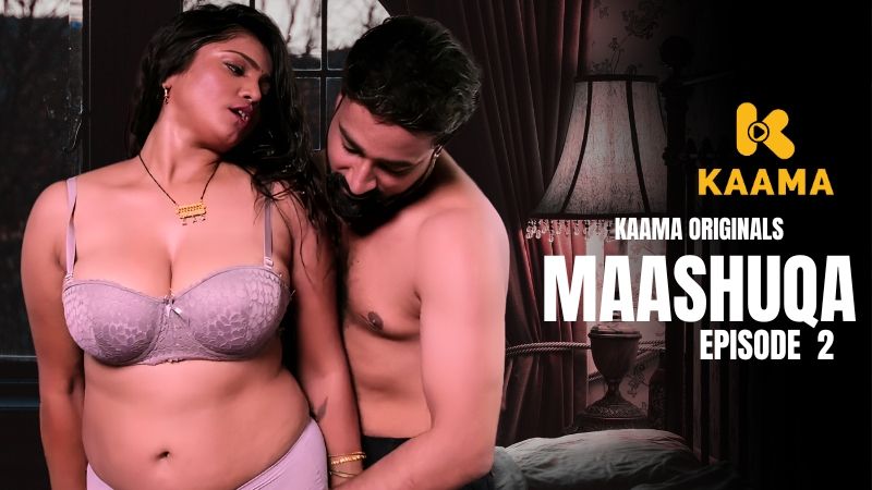 Maashuqa (2026) Hindi Season 1 Episodes 2 Kaama WEB Series