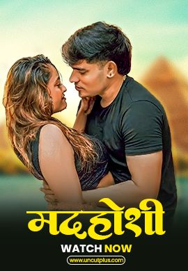 Madhoshi (2025) Hindi Uncut Short Films