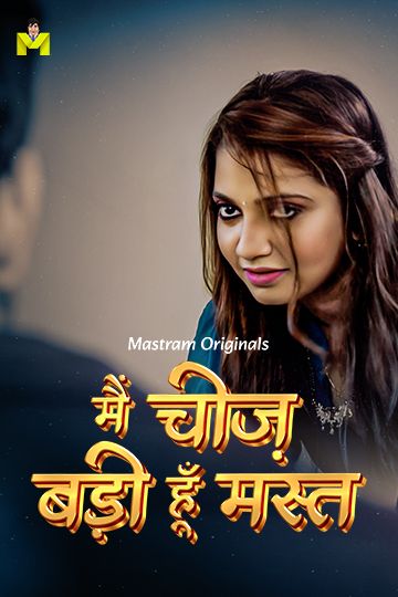 Main Cheez Badi Hu Mast (2025) Hindi Season 01 Episodes 1 To 3 Mastram WEB Series