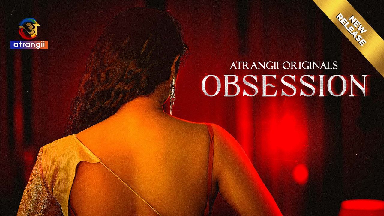 Obsession (2025) Hindi Season 1 Part 1 Atrangii Web Series