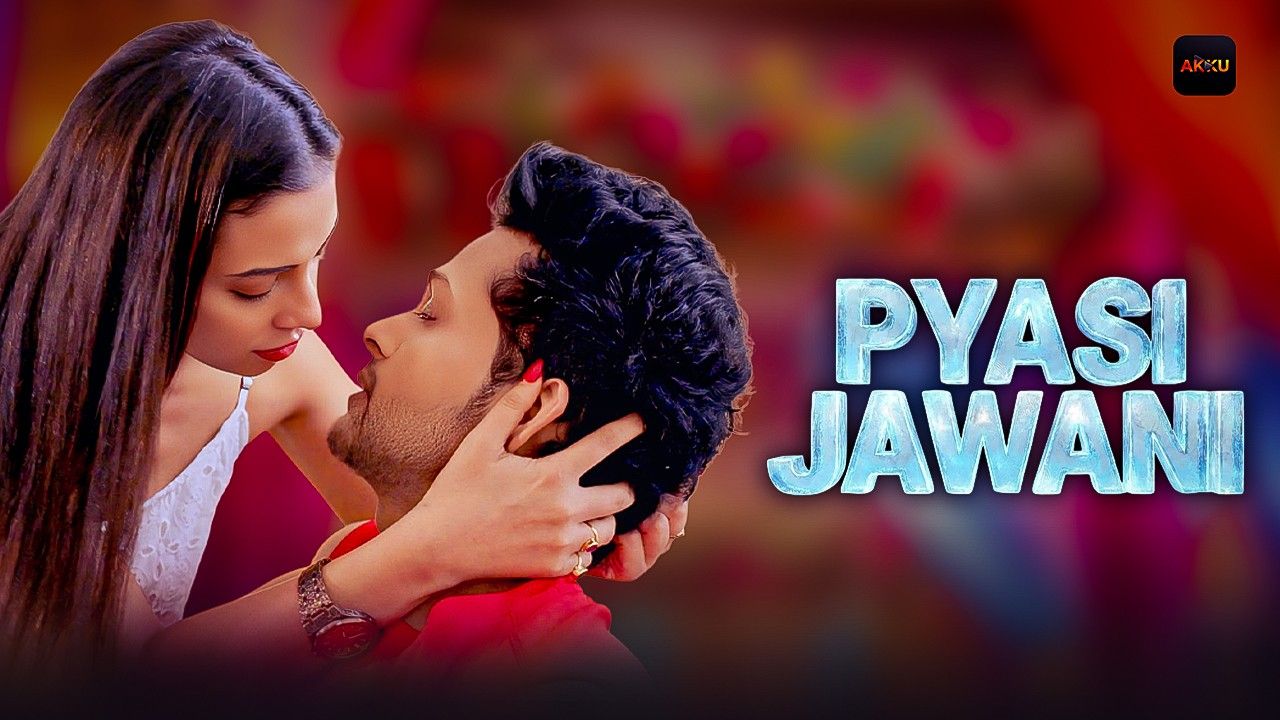 Pyasi Jawani (2025) Hindi Season 1 Episodes 1 To 2 Akkuott WEB Series