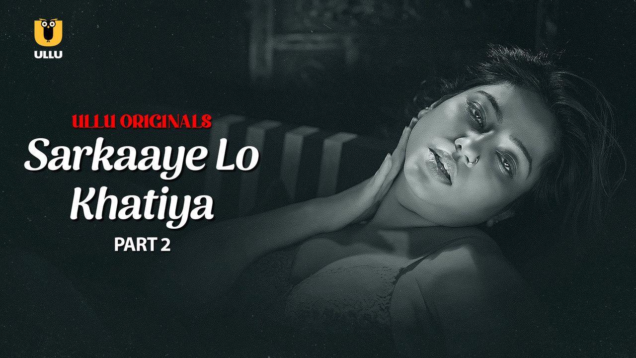 Sarkaaye Lo Khatiya (2025) Hindi Season 01 Part 02 ULLU WEB Series