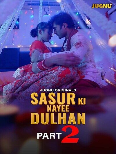 Sasur Ki Nayee Dulhan (2024) Hindi Season 01 Part 02 Jugnu WEB Series