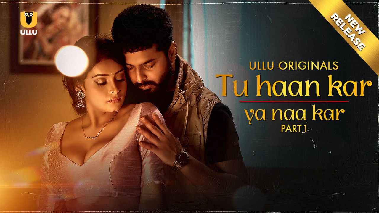 Tu Haan Kar Ya Naa Kar (2025) Hindi Season 01 Part 01 ULLU Web Series