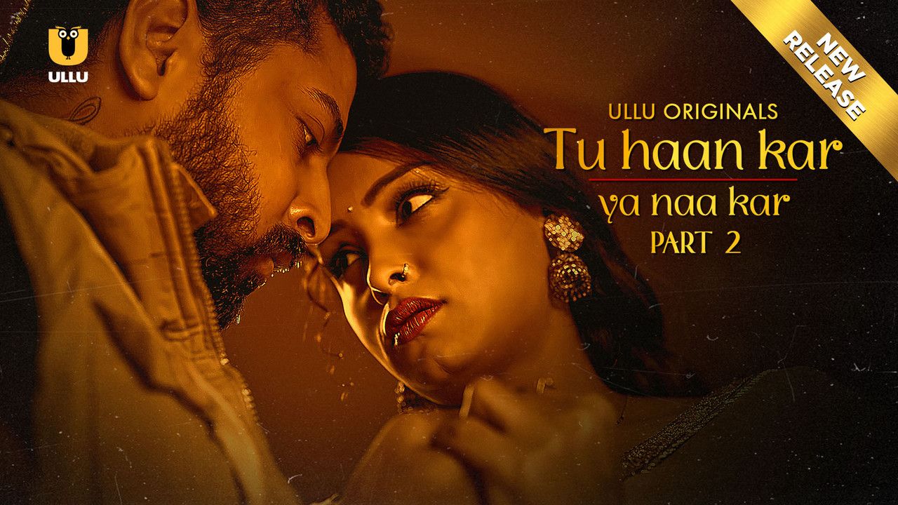 Tu Haan Kar Ya Naa Kar (2025) Hindi Season 01 Part 02 ULLU WEB Series