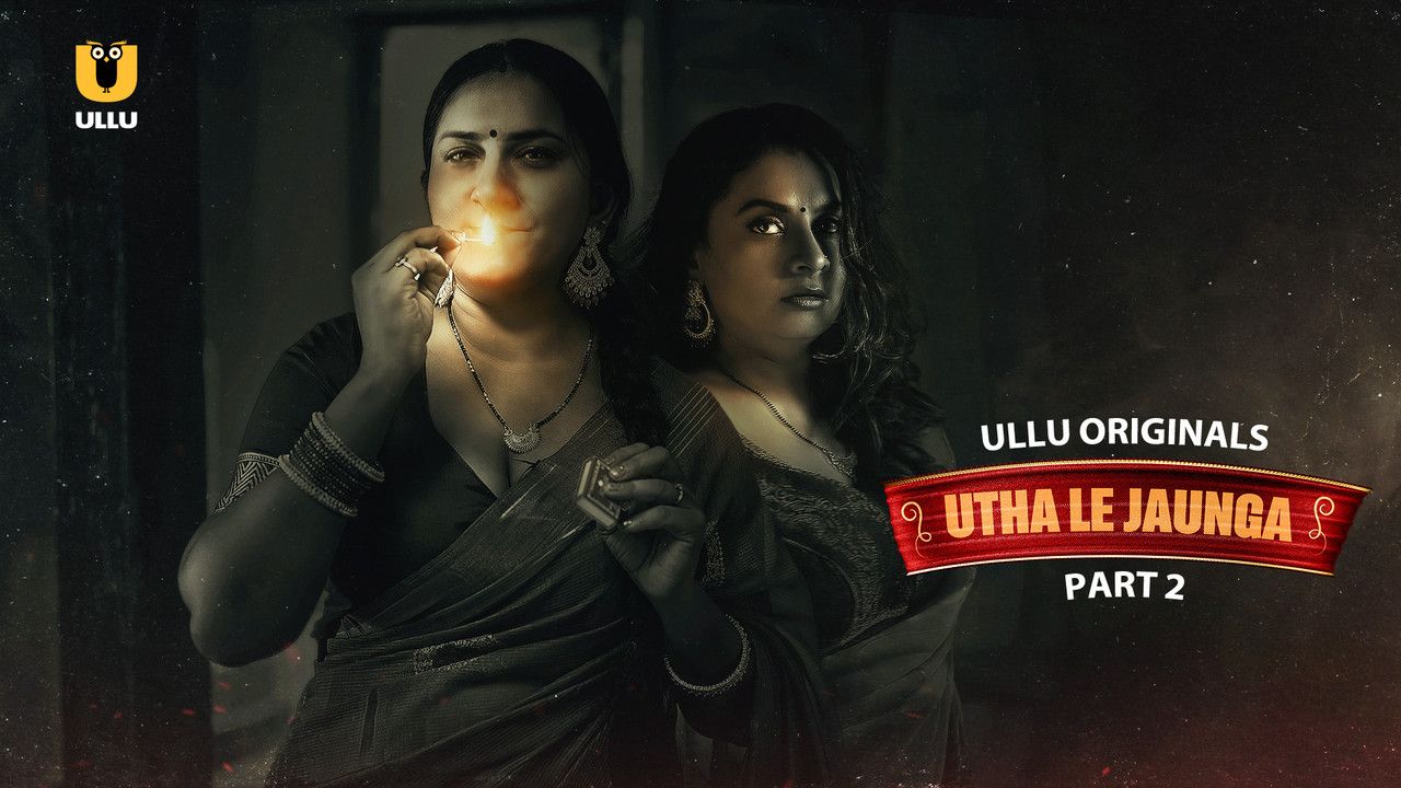 Utha Le Jaunga (2025) Hindi Season 01 Part 02 ULLU WEB Series